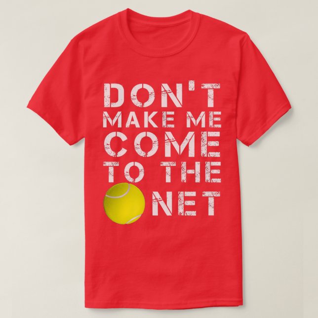 Funny Dont Make Me Come To The Net Tennis Player D T Shirt (Design framsida)