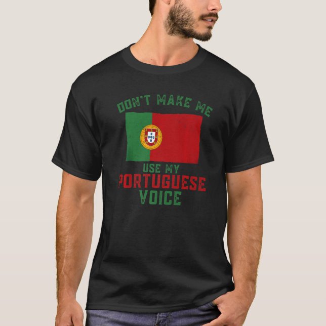 Funny Don't Make Me Use My Portuguese Voice Portug T Shirt (Framsida)