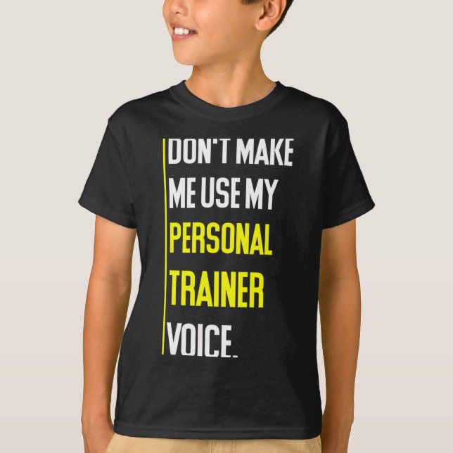 Funny Don't Make Me Use My Trainer Voice  T Shirt (Framsida)