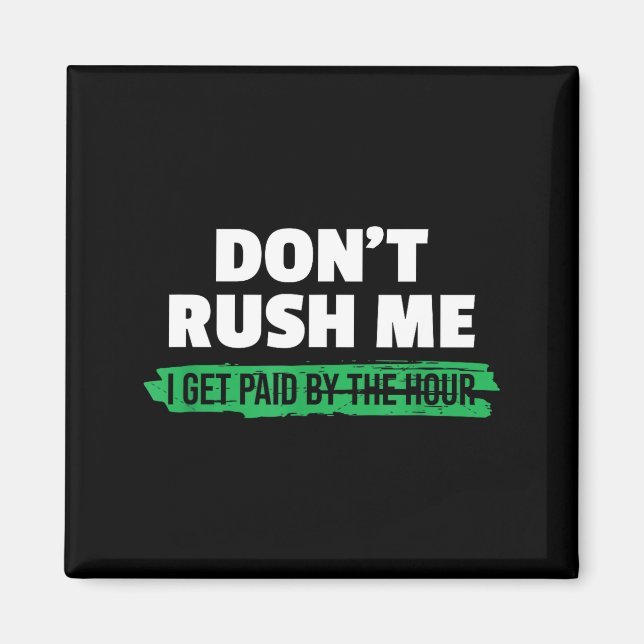 Funny Don't Rush Me I Get Paid By The Hour Sarcasm Magnet (Framsidan)