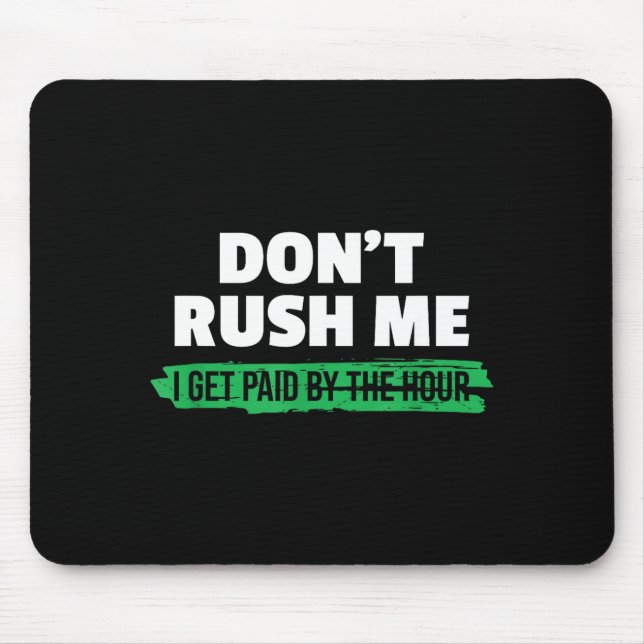 Funny Don't Rush Me I Get Paid By The Hour Sarcasm Musmatta (Framsidan)