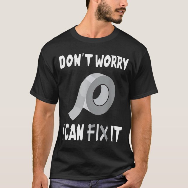Funny Don't Worry - I Can Fix It - Duct Tape  T Shirt (Framsida)