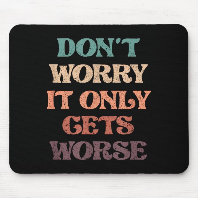 Funny Don't Worry It Only Gets Worse _ Irony Humor Musmatta (Framsidan)