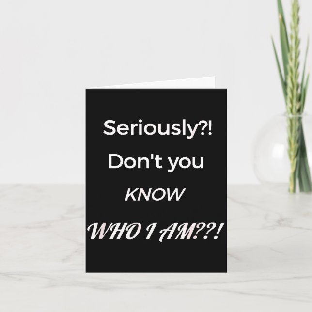 Funny Don't You Know Who I Am_ Statement Gift  Kort (Framsida)