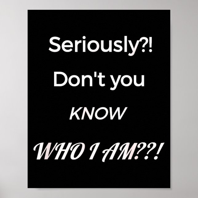 Funny Don't You Know Who I Am_ Statement Gift  Poster (Framsidan)