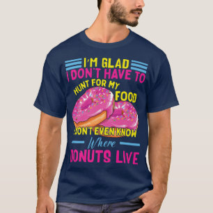 Funny Donut Costume Doughnut Quote Donut Maker Ba T Shirt