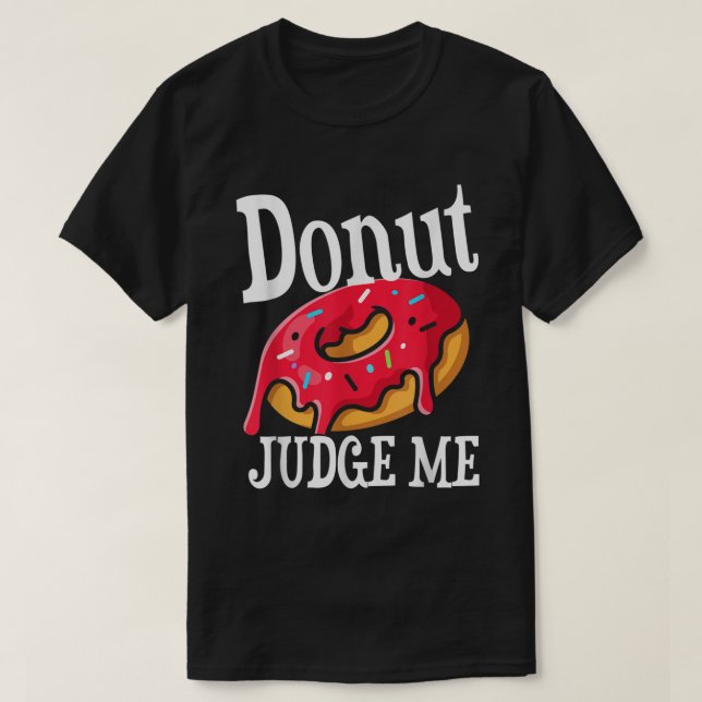 Funny Donut-domare Jag Donut-vårdsutrustning T Shirt (Design framsida)