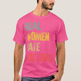 Funny Dörrt Real Women Datum Läkare Gift T Shirt