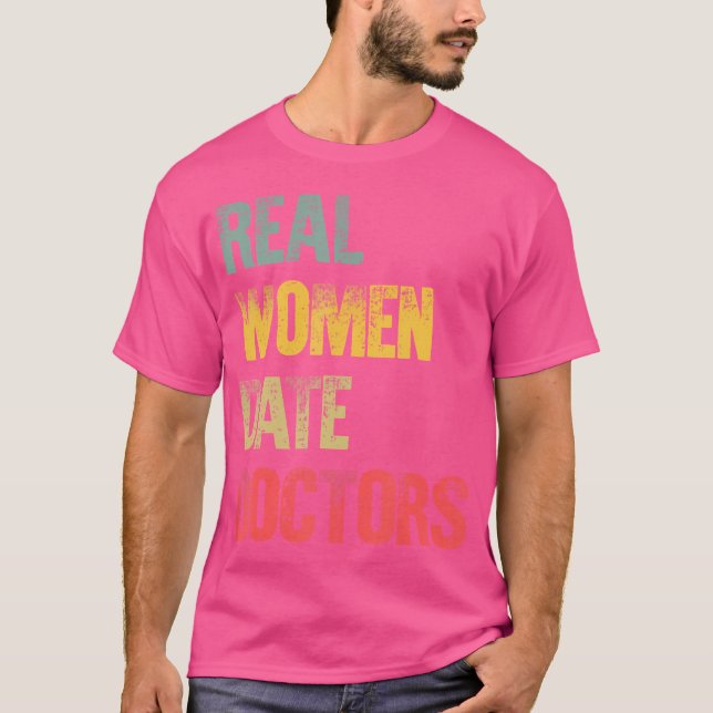 Funny Dörrt Real Women Datum Läkare Gift T Shirt (Framsida)