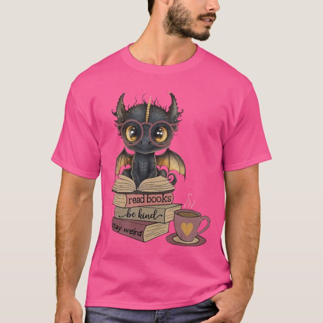 Funny Dragon Read Books Be Kind Stay Weird Book Lo T Shirt (Framsida)