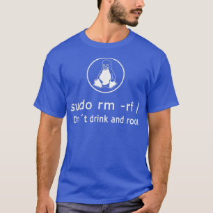 Funny Drick inte och Root Linu Admin Sudo RM RF T Shirt
