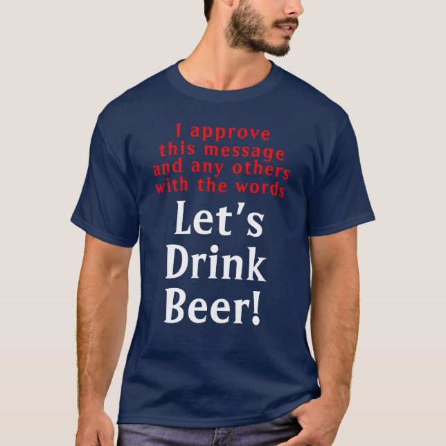 Funny Drink Beer Quote T-Shirt (Framsida)
