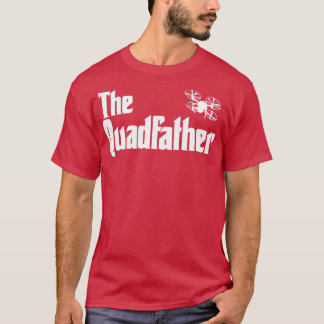 Funny Drone Pilot Quadfather T Shirt