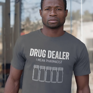 Funny Drug Dealer - I Mean Pharmacist T Shirt