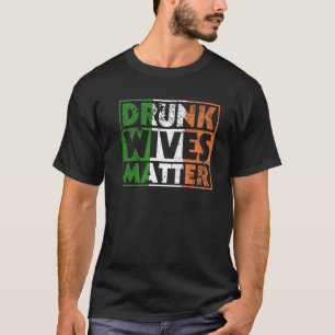 Funny Drunk Wives Matter St Pattys Ireland Flagga T Shirt