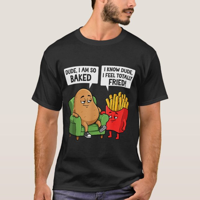 Funny Dude I'm So Baked I Know Dude I Feel Totally T Shirt (Framsida)