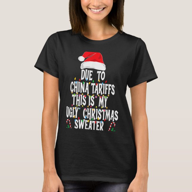 Funny Due To China Tarriffs Ugly Christmas Sweater T Shirt (Framsida)