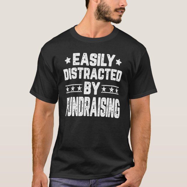 Funny Easily Distracted By Fundraising - Charity F T Shirt (Framsida)