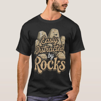 Funny Easily Distracted by Rocks Funny Stone Lover T Shirt