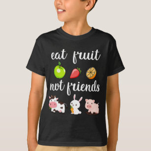 Funny Eat Fruit Not Friends Vegan Man Woman T Shirt