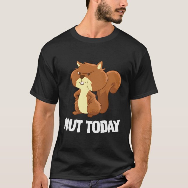 Funny ekorrel Nöt Today Funny Squirrel T Shirt (Framsida)
