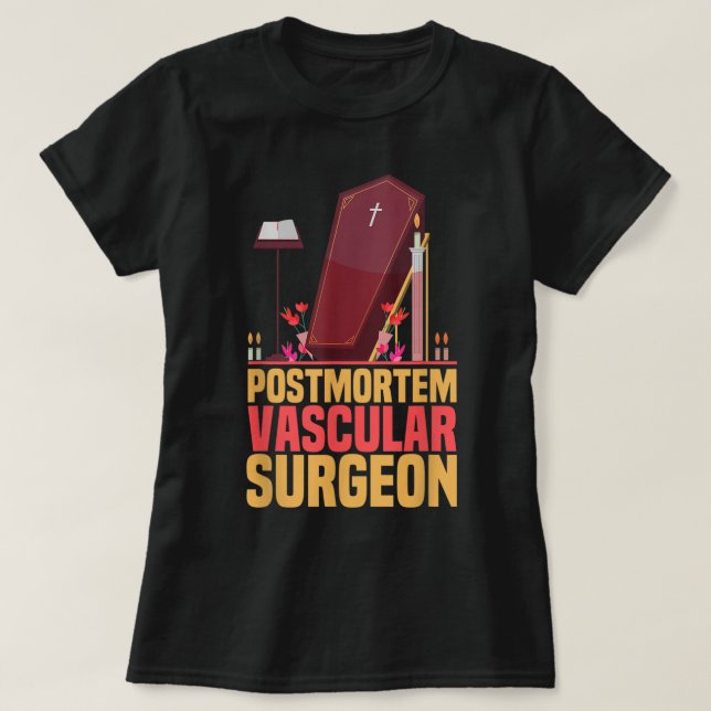 Funny Embalmer Post Mortem Vascular Surgeon Embalm T Shirt (Design framsida)