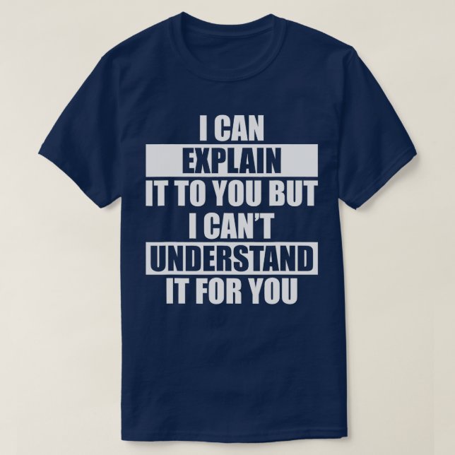Funny Engineer Cant Understand It For You T Shirt (Design framsida)