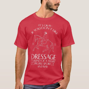 Funny Equestrian Quote Dressage Rider Horse T Shirt