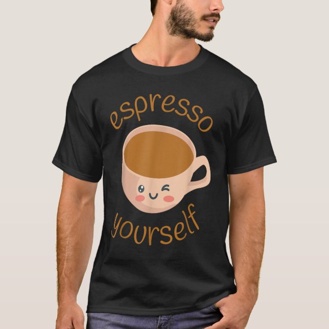 Funny Espresso Yourself Coffee T Shirt (Framsida)