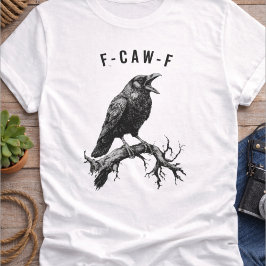 Funny F-Caw-F Crow Raven T Shirt