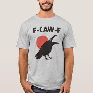 Funny F-Caw-F Crow T Shirt