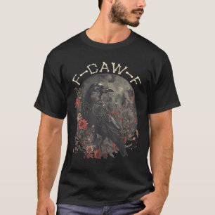 Funny F Caw F Raven Bird Say Graphic T Shirt