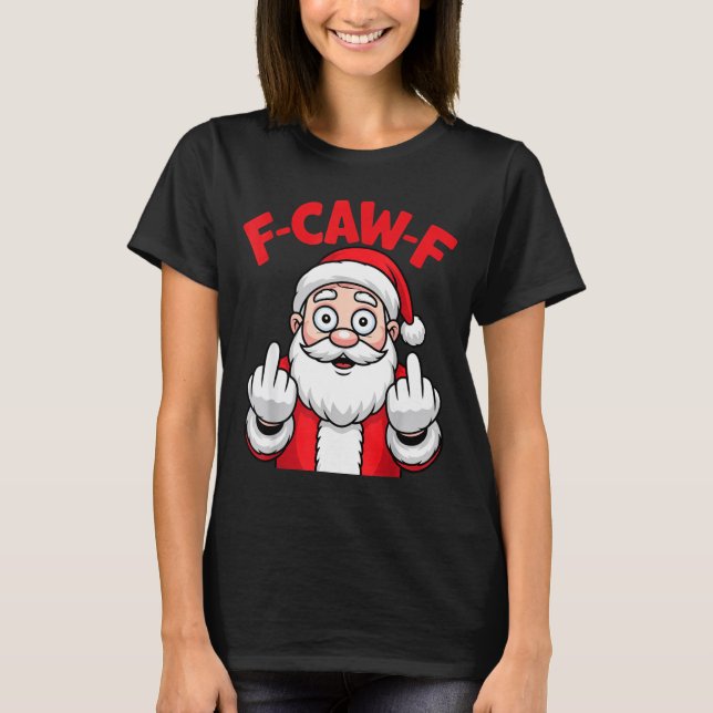 Funny F-caw-f Santa Middle Finger Sarcastic Xmas P T Shirt (Framsida)
