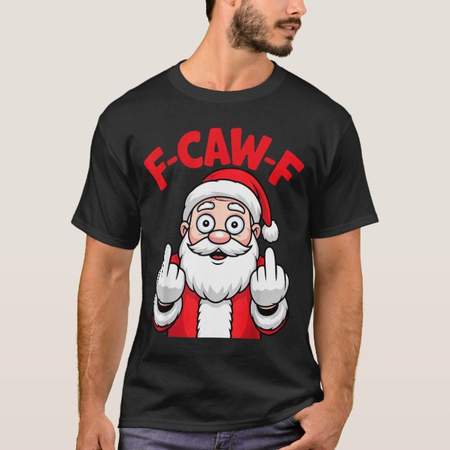Funny F-caw-f Santa Middle Finger Sarcastic Xmas P T Shirt (Framsida)