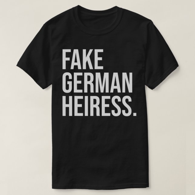 Funny Fake German Heiress Quote Coola Fake German  T Shirt (Design framsida)