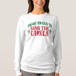 Funny Family Christmas Most Likely to Sing Carols T Shirt