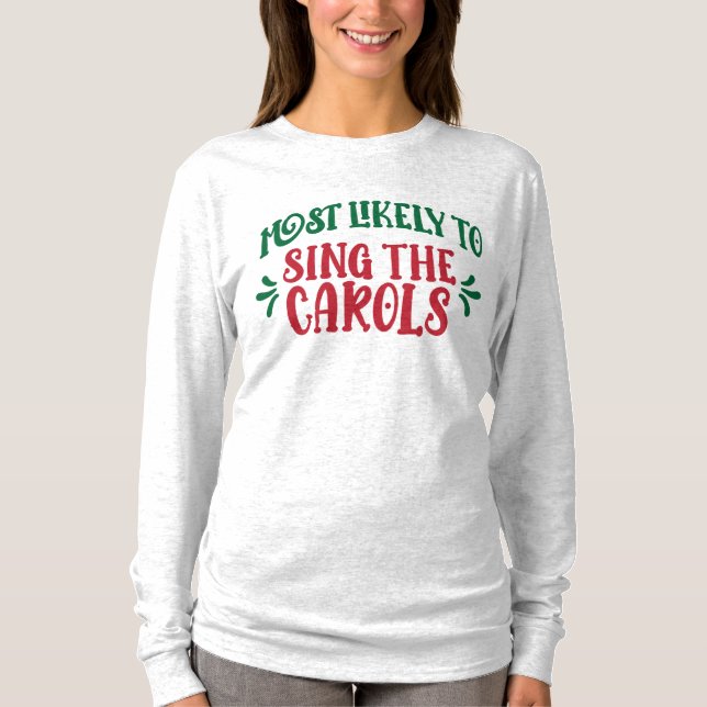 Funny Family Christmas Most Likely to Sing Carols T Shirt (Framsida)