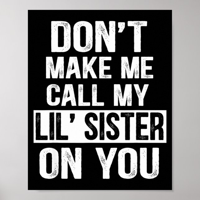 Funny Family Don't Make Me Call My Lil' Sister  Poster (Framsidan)