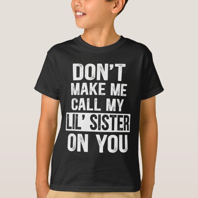 Funny Family Don't Make Me Call My Lil' Sister  T Shirt (Framsida)