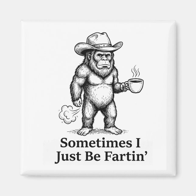 Funny Farting Bigfoot Cowboy Sometimes I Just Be F Magnet (Framsidan)