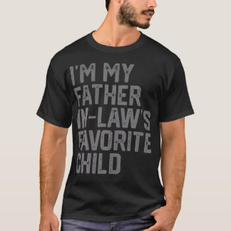 Funny Father'S Day I'M My Father In Laws Favorite  T Shirt