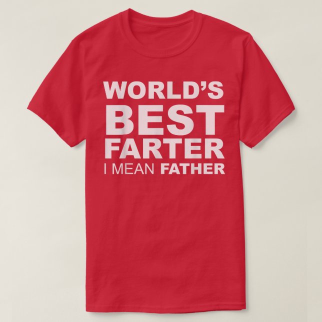 Funny Father's Day World's Best Farter I Mean Fath T Shirt (Design framsida)