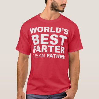 Funny Father's Day World's Best Farter I Mean Fath T Shirt