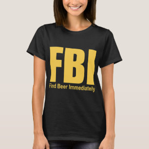 Funny Fbi Hitta öl omedelbart T Shirt