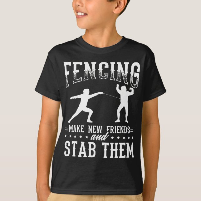 Funny Fencing Design Make New Friends And Stab The T Shirt (Framsida)