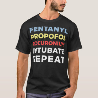 Funny Fentanyl Propofol Rocuronium Anestesi T Shirt