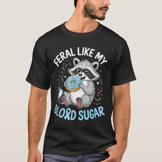 Funny Feral Like My Blood Sugar Diabtes Warriors T T Shirt (Framsida)