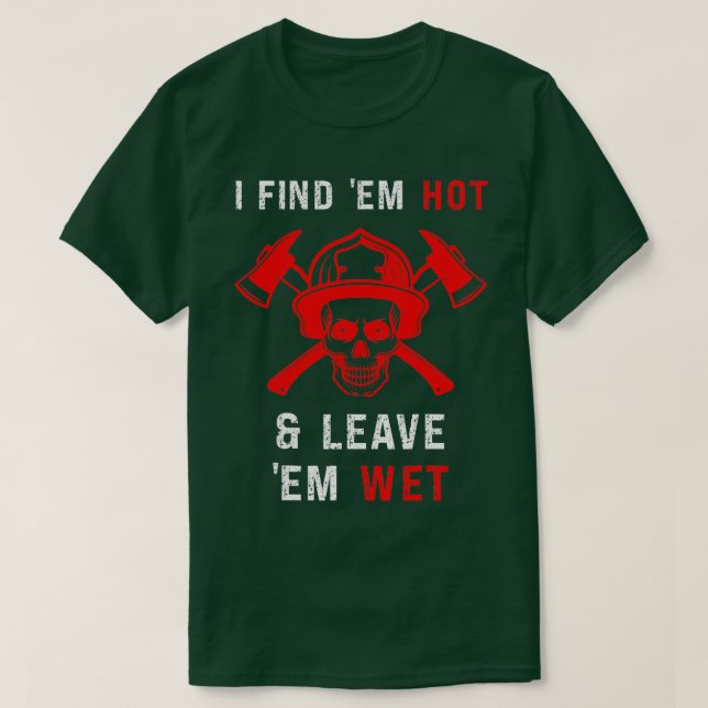 Funny Firefighter Find Hett Lämna Blöt Gag Fireman T Shirt (Design framsida)