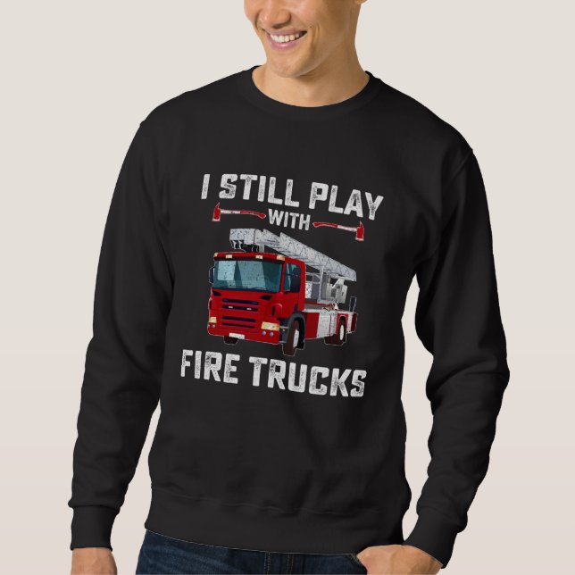 Funny Firefighter Tees I Still Play with Fire Truc Lång Ärmad Tröja (Framsida)