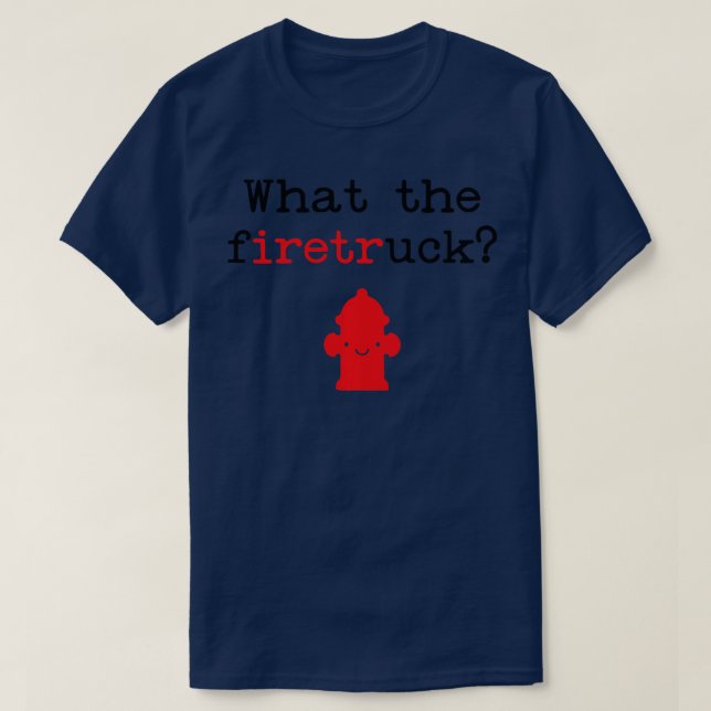 Funny Fireman Quote What for Firefig T Shirt (Design framsida)